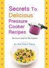 Secrets To Delicious Pressure Cooker Recipes: The Secret Stash Of The Experts! - The Tasty Table