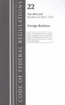 Code of Federal Regulations, Title 22: Parts 300-End (Foreign Relations) Peace Corps: Revised 4/12 - National Archives and Records Administration