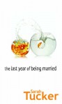 The Last Year Of Being Married (Mira) - Sarah Tucker