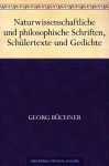 Naturwissenschaftliche und philosophische Schriften Schülertexte und Gedichte - Georg Büchner