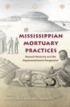 Mississippian Mortuary Practices: Beyond Hierarchy and the Representationist Perspective - Lynne P. Sullivan, Robert C. Mainfort Jr.