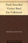 Nach Amerika! Vierter Band Ein Volksbuch (German Edition) - Friedrich Gerstäcker