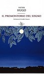 Il promontorio del sogno - Victor Hugo, Arnaldo Colasanti