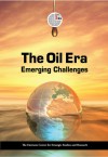 The Oil Era: Emerging Challenges - Emirates Centre for Strategic Studies and Research, Ecssr