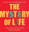 The Mystery of Life: How Nothing Became Everything - Jan Paul Schutten, Floor Rieder, Laura Watkinson