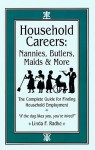 Household Careers: Nannies, Butlers, Maids & More: The Complete Guide for Finding Household Employment - Linda F. Radke