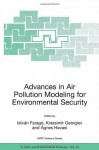 Advances in Air Pollution Modeling for Environmental Security : Proceedings of the NATO Advanced Research Workshop on Advances in Air Pollution Modeling ... (Nato Science Series: IV: (closed)) - Istvxe1n Faragxf3, Krassimir Georgiev, xc1gnes Havasi