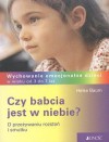 Czy babcia jest w niebiea O przeżywaniu rozstań i smutku. Wychowanie emocjonalne dzieci - Heike Baum