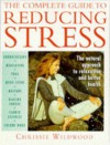 The Complete Guide to Reducing Stress: The Natural Approach to Relaxation and Better Health - Chrissie Wildwood