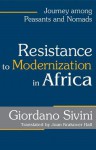 Resistance to Modernization in Africa: Journey Among Peasants and Nomads - Giordano Sivini, Joan Hall