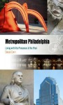 Metropolitan Philadelphia: Living with the Presence of the Past (Metropolitan Portraits) - Steven Conn