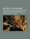 Histoire Du Catholicisme: Thomas D'Aquin, Concile de Trente, Inquisition, Grand Schisme D'Occident, Histoire de L' Glise Catholique - Source Wikipedia