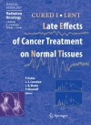 CURED I - LENT Late Effects of Cancer Treatment on Normal Tissues (Medical Radiology) - Philip Rubin, L.S. Constine, Lawrence B. Marks, Paul Okunieff