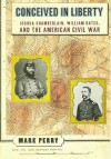 Conceived in Liberty: Joshua Chamberlin, William Oates & the American Civil War - Mark Perry