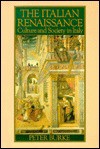 The Italian Renaissance: Culture and Society in Italy - Peter Burke