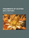 Fragments of Scotish [Sic] History - John Graham Dalyell