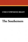 The Southerners - Cyrus Townsend Brady