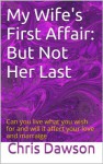 My Wife' First Affair - But Not Her Last (Wives who have affairs) - Chris Dawson