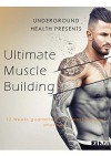 Ultimate Muscle Building: 12 Weeks Guaranteed To Transform Your Physique - James Baker