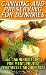 Canning and Preserving for Dummies: 100 Canning Recipes for Meat, Fruits, Vegetables and Berries: (How To Store Food And Water, Jar Food) - Charlotte Cook