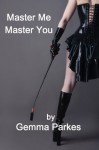 Master Me, Master You: Bondage/Restraint/BDSM - Gemma Parkes