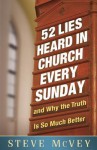 52 Lies Heard in Church Every Sunday: ...and Why the Truth Is So Much Better - Steve McVey