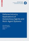 Defence Industry Applications of Autonomous Agents and Multi-Agent Systems - Michal Pechoucek, Simon G. Thompson