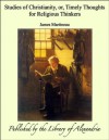 Studies of Christianity, or, Timely Thoughts for Religious Thinkers - James Martineau