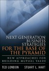 Next Generation Business Strategies for the Base of the Pyramid: New Approaches for Building Mutual Value - Ted London, Stuart L. Hart