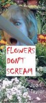 Flowers Don't Scream - Joan Taylor