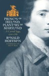 Princes of Ireland, Planters of Maryland: A Carroll Saga, 1500-1782 - Ronald Hoffman