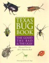 Texas Bug Book: The Good, the Bad, and the Ugly - Howard Garrett