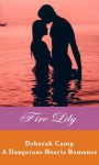 Fire Lily (A Dangerous Hearts Romance) - Deborah Camp