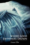 Where Good Swimmers Drown - Susan Elbe