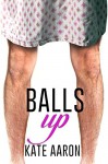 Balls Up (Blowing It Book 2) - Kate Aaron