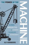The Power of the Machine: Global Inequalities of Economy, Technology, and Environment - Alf Hornborg