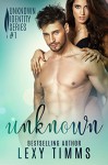 Unknown: Billionaire Contemporary Romance (Unknown Identity Series Book 1) - Lexy Timms, Book Cover by Design