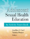 Adolescent Sexual Health Education: An Activity Sourcebook - Josefina J. Card