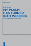 My Psalm Has Turned Into Weeping - Will Kynes