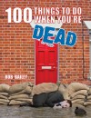 100 Things to Do When You're Dead - Rob Bailey