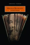 Melville Biography: An Inside Narrative - Hershel Parker