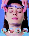 Healing Touch: A Complete Guide To The Use Of Touch Therapies That Promote Well Being - Marcus Webb, Maria Webb