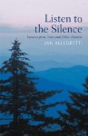 Listen to the Silence: Lessons from Trees and Other Masters - Jan Allegretti