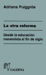 La Otra Reforma: Desde la Educacion Menemista al Fin de Siglo - Adriana Puiggros