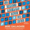 50 Things Liberals Love to Hate (Audio) - Mike Gallagher