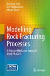 Modelling Rock Fracturing Processes: A Fracture Mechanics Approach Using FRACOD - Baotang Shen, Ove Stephansson, Mikael Rinne