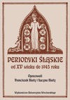 Periodyki Śląskie od XV wieku do 1945 roku. - Opracowanie: Franciszek Biały, Lucyna Biały