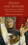 Defeat and Memory: Cultural Histories of Military Defeat Since 1815 - Jenny Macleod