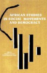 African Studies in Social Movements and Democracy - Mahmood Mamdani, Ernest Wamba-Dia-Wamba