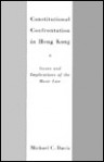 Constitutional Confrontation In Hong Kong: Issues And Implications Of The Basic Law - Michael C. Davis